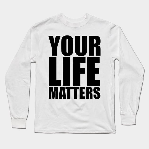 YOUR Life Matters Long Sleeve T-Shirt by districtNative